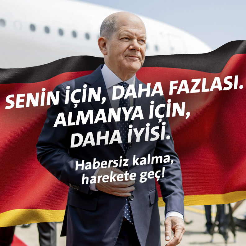 Senin için, daha fazlası. Almanya için, daha iyisi. Habersiz kalma, hareket geç!