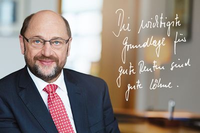 Foto: Martin Schulz mit dem Zitat "Die wichtigste Grundlage für gute Renten sind gute Löhne."