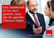 Martin Schulz-Plakat: Eine Gesellschaft ist nur dann gerecht, wenn alle die gleichen Chancen haben.