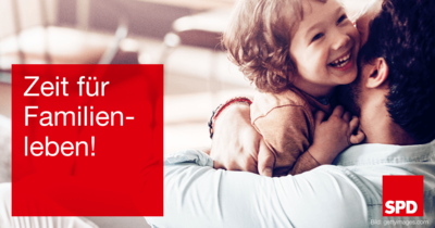 Symbolfoto mit Vater und glücklichem Kind, dazu die Textforderung "Zeit für Familienleben!"